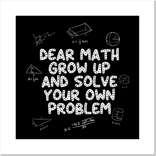 Dear Math Grow Up And Solve Your Own Problem Back to School Posters and Art